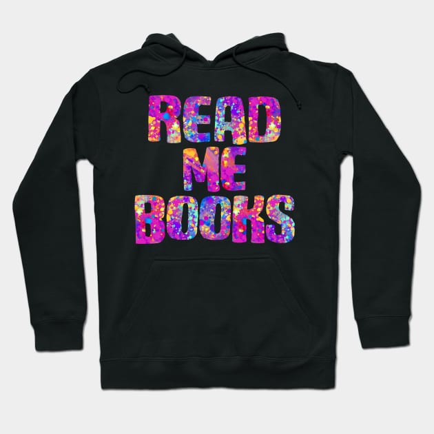 Read me books (bright carnival paint splatter colors) Hoodie by Ofeefee